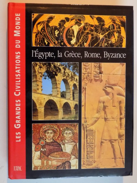 LES GRANDES CIVILISATIONS DU MONDE L'EGYPTE , LA GRECE , ROME , BYZANCE , 1996