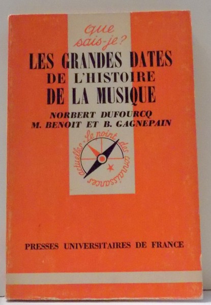 LES GRANDES DATES DE L`HISTOIRE DE LA MUSIQUE par NORBERT DUFOURCQ, M. BENOIT ET B. GAGNEPAIN , 1976