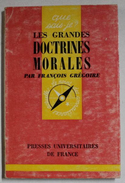 LES GRANDES DOCTRINES MORALES par FRANCOIS GREGOIRE , 1967 , EXEMPLAR SEMNAT DE TRAIAN HERSENI *