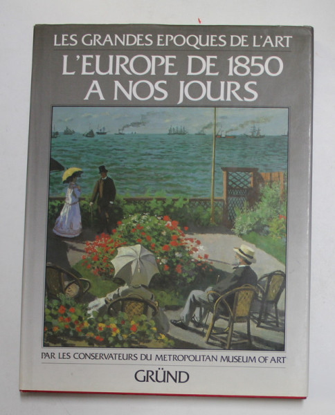 LES GRANDES EPOQUES DE L 'ART - L 'EUROPE DE 1850 A NOS JOURS , introduction par GARY TINTEROW , 1987