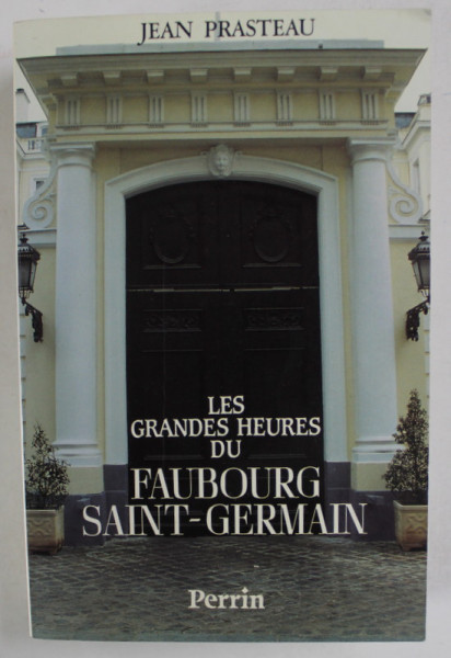LES GRANDES HEURES DU FAUBOURG SAINT - GERMAIN par JEAN PRASTEAU , 1992