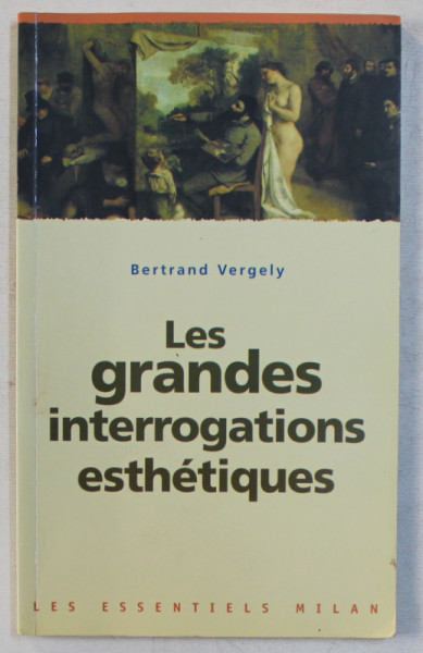 LES GRANDES INTERROGATIONS ESTHETIQUES par BERTRAND VERGELY , 2003