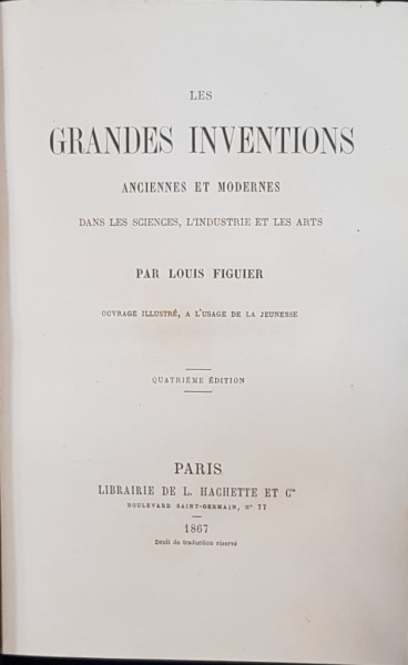 LES GRANDES INVENTIONS ANCIENNES ET MODERNES DANS LES SCIENCES, L'INDUSTRIE ET LES ARTS par LOUIS FIGUIER - PARIS, 1867