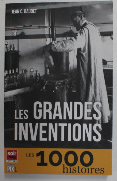 LES GRANDES INVENTIONS - LES 1000 HISTOIRES par JEAN C. BAUDET , 2015