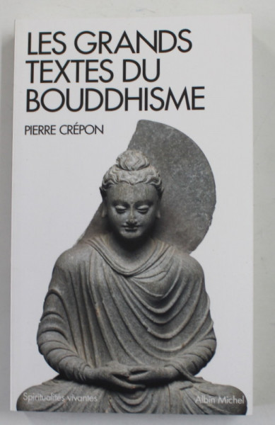 LES GRANDES TEXTES DU BOUDDHISME par PIERRE CREPON , 2016