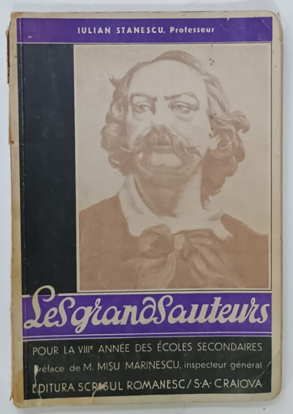 LES GRANDS AUTEURS , POUR LA VIII e ANNE DES ECOLES SECONDAIRES par IULIAN STANESCU , 1935, NECESITA RELEGARE