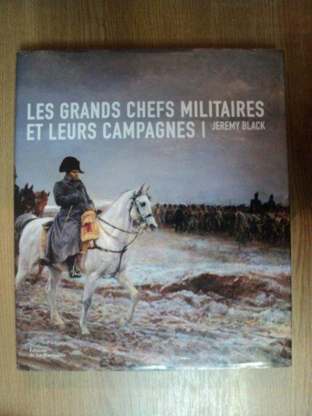 LES GRANDS CHEFS MILITAIRES ET LEURS CAMPAGNES de JEREMY BLACK