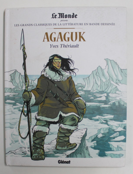 LES GRANDS CLASSIQUES DE LA LITTERATURE EN BANDE DESSINEE , AGAGUK par YVES THERIAULT , 2018
