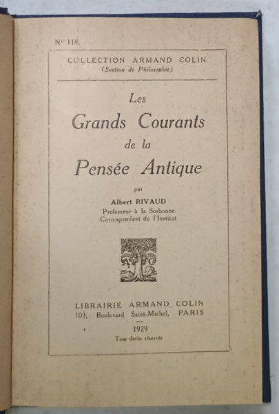 LES GRANDS COURANTS DE LA PENSEE ANTIQUE par ALBERT RIVAUD , 1929 , SEMNATA DE TRAIAN HERSENI *