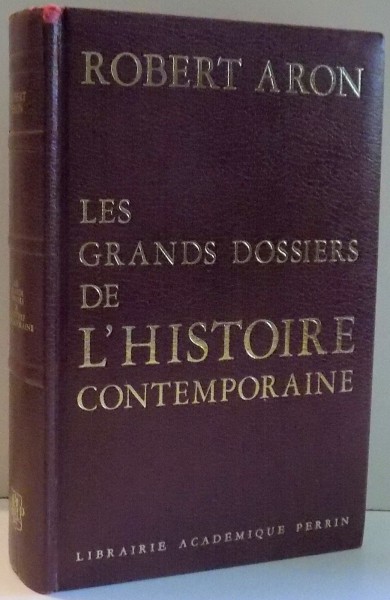 LES GRANDS DOSSIERS DE L`HISTOIRE CONTEMPORAINE par ROBERT ARON , 1962