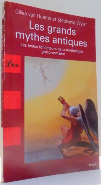 LES GRANDS MYTHES ANTIQUES par GILLES VAN HEEMS ET STEPHANIE WYLER , 2008