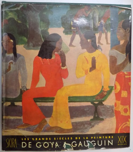 LES GRANDS SIECLES DE LA PEINTURE , GOYA A GAUGUIN, 1951