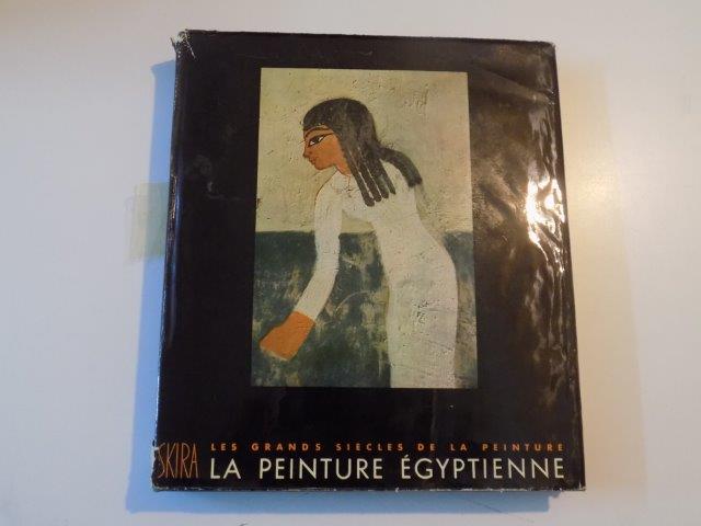 LES GRANDS SIECLES DE LA PEINTURE . LA PEINTURE EGYPTIENNE