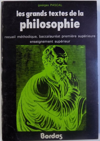 LES GRANDS TEXTES DE LA PHILOSOPHIE  - RECUEIL METHODIQUE , BACCALAUREAT PREMIERE SUPERIEURE , ENSEIGNEMENT SUPERIEUR par GEORGES PASCAL , 1979 * MINIMA UZURA A COPERTEI