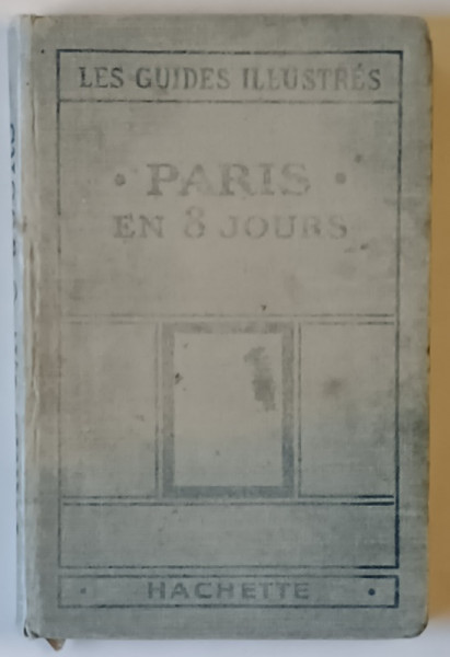LES GUIDES ILLUSTRES , PARIS EN HUIT JOURS ET UNE JOURNEE A VERSAILLES , 1925