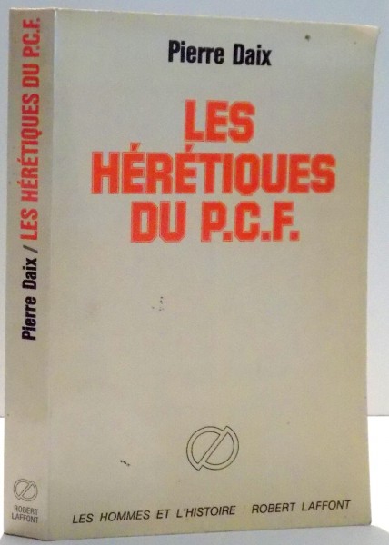 LES HERETIQUES DU P.C.F. par PIERRE DAIX , 1980