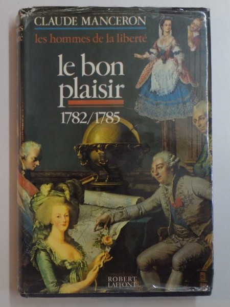 LES HOMMES DE LA LIBERTE. LE BON PLAISIR 1782/1785 par  CLAUDE MANCERON  1976