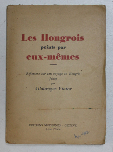 LES HONGROIS PEINTS PAE EUX- MEME par ALLOBROGUS VICTOR , EDITIE INTERBELICA