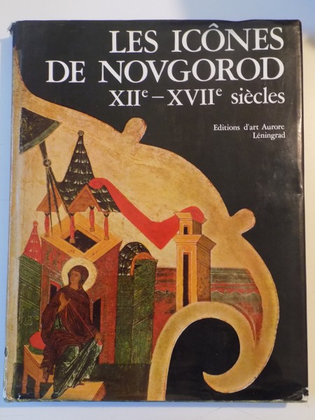LES ICONES DE NOVGOROD XII - XVII SIECLES
