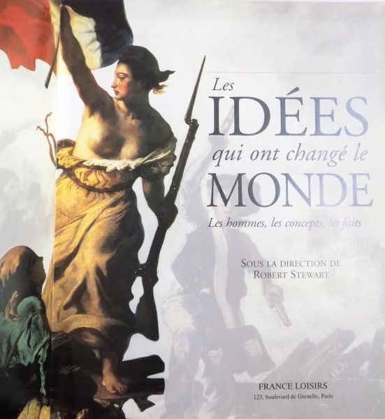 LES IDEES QUI ONT CHANGE LE MONDE , LES HOMMES, LES CONCEPTS , LES FAITS , 1998