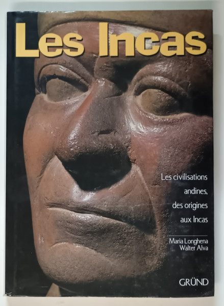 LES INCAS , LES CIVILISATIONS ANDINES , DES ORIGINES AUX INCAS par MARIA LONGHENA et WALTER ALVA , 1999