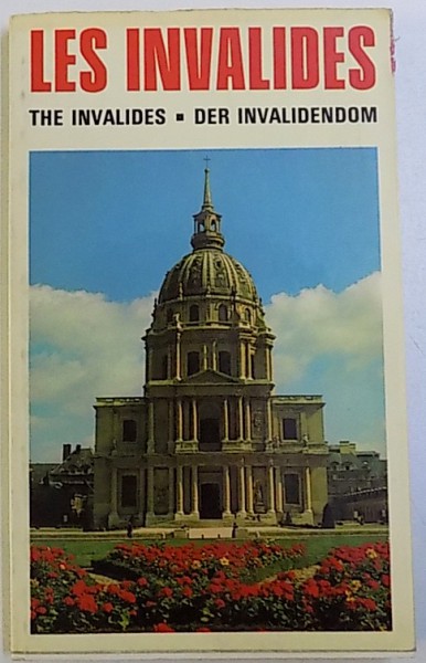 LES INVALIDES  - THE INVALIDES  - DER INVALIDENDOM par YVAN CHRIST , EDITIE IN FRANCEZA , ENGLEZA , GERMANA , 1971