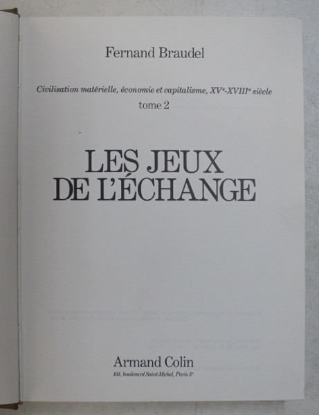 LES JEUX DE L ' ECHANGE , CIVILISATION MATERIELLE , ECONOMIE ET CAPITALISME , XVe - XVIIIe SIECLE , TOME 2 par FERNAND BRAUDEL , 1979