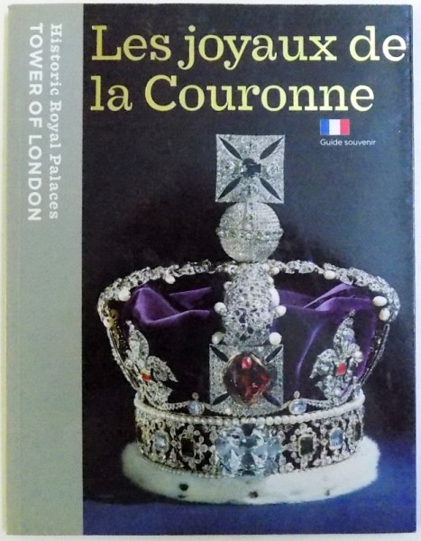 LES JOYAUX DE LA COURONNE  - GUIDE SOUVENIR par SALLY DIXON  - SMITH ...LUCY WORSLEY , 2010