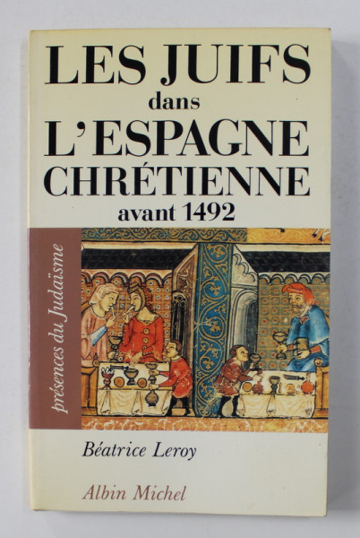 LES JUIFS DANS L 'ESPAGNE CHRETIENNE AVANT 1492 par BEATRICE LEROY , 1993
