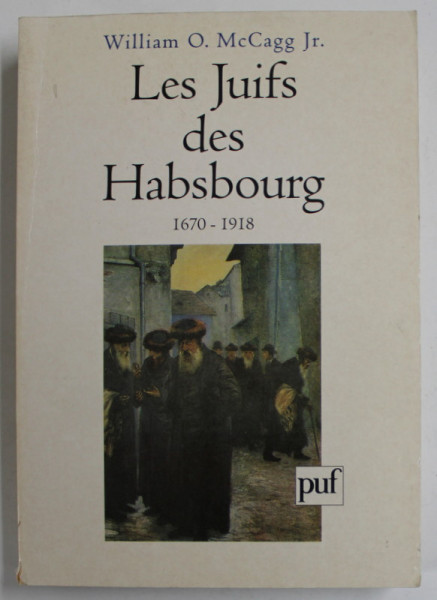 LES JUIFS DES HABSBOURG 1670 -1918 par WILLIAM O . McCAGG JR. , 1996