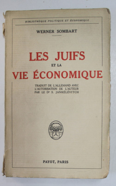 LES JUIFS ET LA VIE ECONOMIQUE par WERNER SOMBART , 1923 , COPERTA CU URME DE UZURA SI DEFECTE , INTERIOR IN STARE  FOARTE BUNA