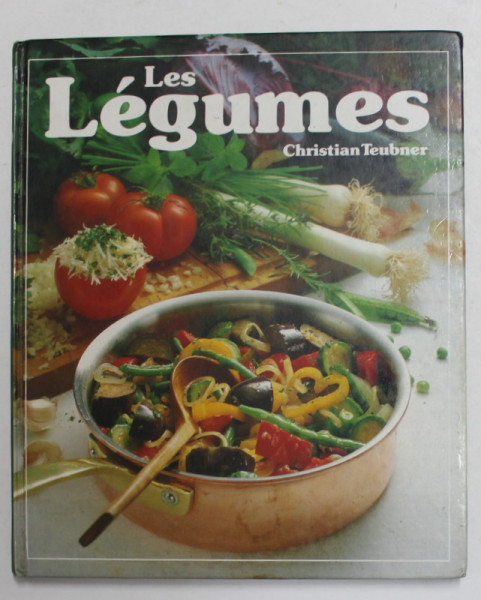LES LEGUMES - 120 RECETTES ILLUSTREES POUR TOUTES LES OCASSIONS par CHRISTIAN TEUBNER , 1988