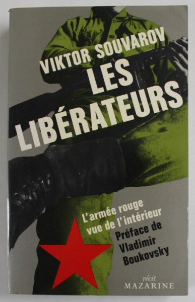 LES LIBERATEURS par VIKTOR SOUVAROV , L 'ARMEE ROUGE VUE DE L 'INTERIEUR , 1982