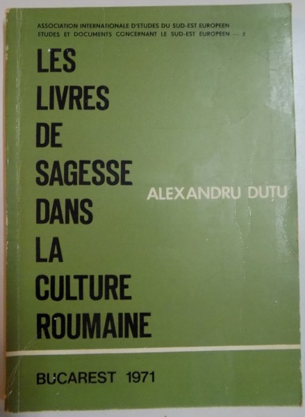 LES LIVRES DE SAGESSE DANS LA CULTURE ROUMANIE par ALEXANDRU DUTU , 1971