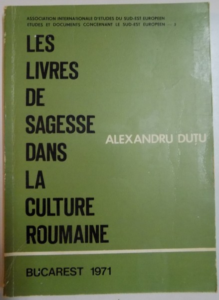 LES LIVRES DE SAGESSE DANS LA CULTURE ROUMANIE par ALEXANDRU DUTU , 1971