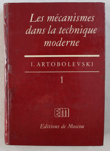 LES MECANISMES DANS LA TECHNIQUE MODERNE par I. ARTOBOLEVSKI , TOME I , 1975