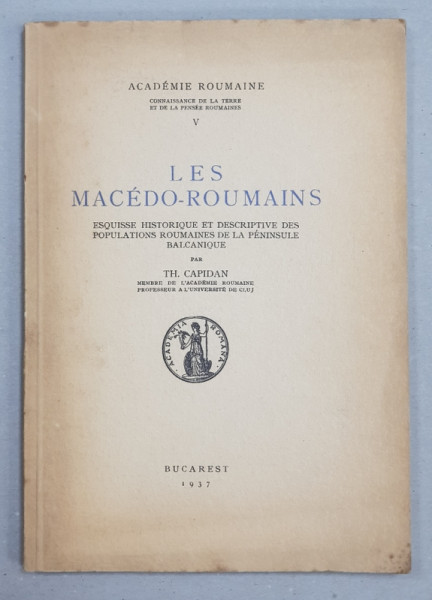 LES MACEDO-ROUMAINS (ESQUISSE HISTORIQUE ET DESCRIPTIVE DES POPULATIONS ROUMAINES DE LA PENINSULE BALCANIQUE) BUCAREST 1937