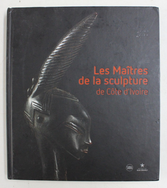 LES MAITRES DE LA SCULPTURE DE COTE D' IVOIRE par EBERHARD FISCHER et LORENZ HOMBERGER , 2015