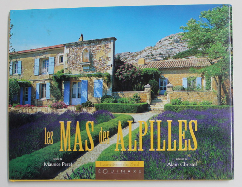LES MAS DES ALPILLES , texte de MAURICE PEZET , photos de ALAIN CHRISTOF , 1997