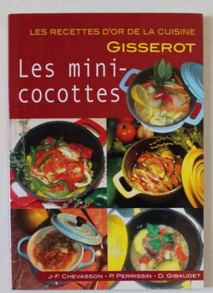 LES MINI COCOTTES par J. - F. CHEVASSON ..D. GIBAUDET , LES RECETTES D'OR DE LA CUISINE , 2010