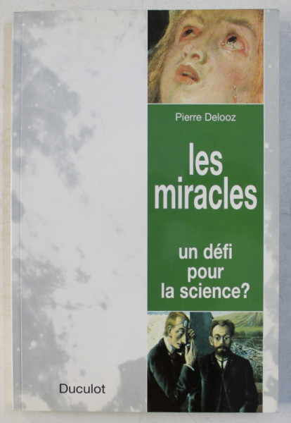 LES MIRACLES  - UN DEFI POUR LA SCIENCE ? par PIERRE DELOOZ , 1997