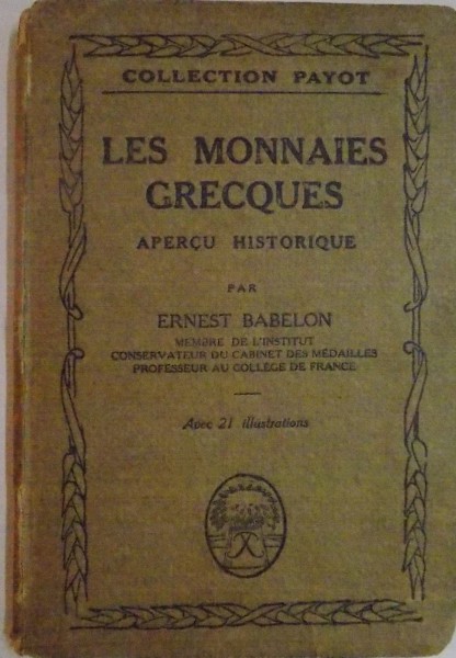 LES MONNAIES GRECQUES APERCU HISTORIQUE par ERNEST BABELON , AVEC 21 ILLUSTRATIONS , 1921 , LIPSA COTOR