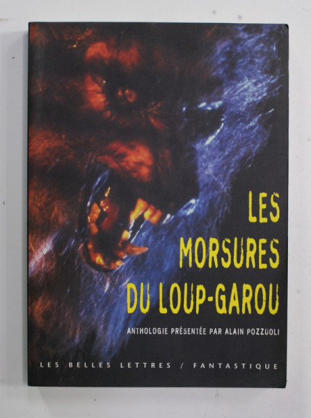 LES MORSURES DU LOUP - GAROU , anthologie presentee par ALAIN POZZUOLI , 2004