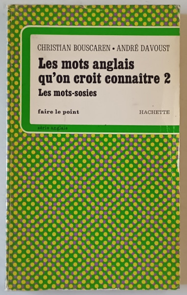 LES MOTS ANGLAIS QU ' ON CROIT CONNAITRE 2 , LES MOTS - SOSIES par CHRISTIAN BOUSCAREN et ANDRE DAVOUST , 1977