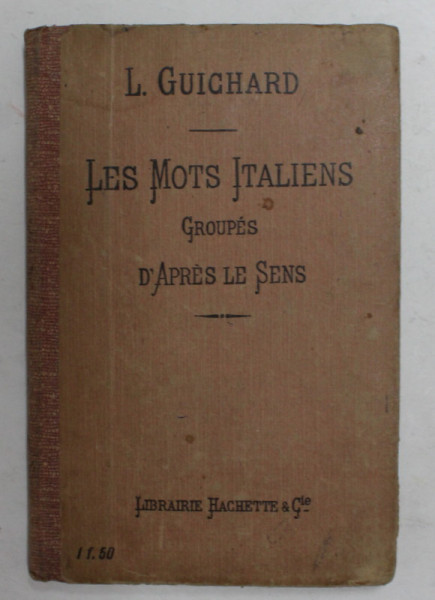 LES MOTS ITALIENS GRUPES D 'APRES LE SENS par L. GUICHARD , 1909
