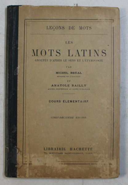 LES MOTS LATINS GROUPES D ' APRES LE SENS ET L ' ETYMOLOGIE par MICHEL BREAL et ANATOLE BAILLY , 1924