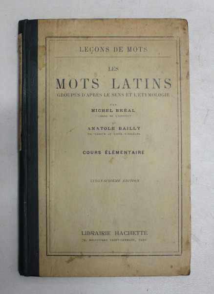 LES MOTS LATINS GROUPES D 'APRES LE SENS ET L 'ETYMOLOGIE par MICHEL BREAL et ANATOLE BAILLY , 1930
