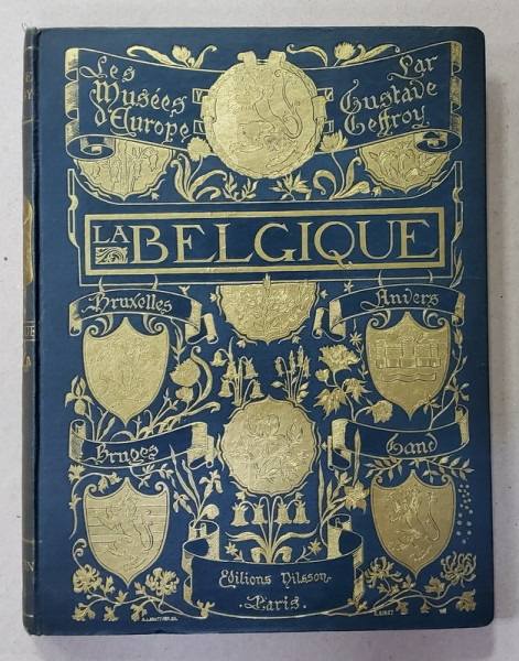 LES MUSEES D 'EUROPE - LA BELGIQUE - par GUSTAVE GEFFROY , EDITIE INTERBELICA , LEGATURA DE ARTA , SEMNATA