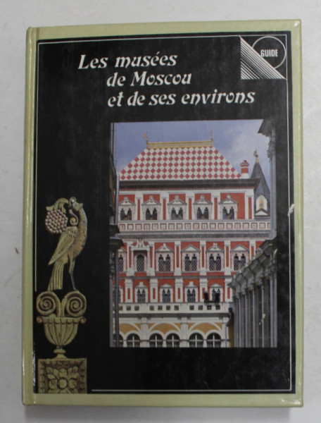 LES MUSEES DE MOSCOU ET DE SES ENVIRONS - GUIDE par I. BAIKOVA , 1983