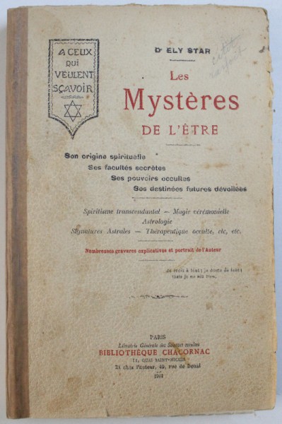 LES MYSTERES DE L ' ETRE  - SON ORIGINE SPIRITUELLE , SES FACULTES SECRETES , SES POUVOIR OCCULTES , SES DESTINEES FUTURES DEVOLILEES par ELY STAR , 1902, PREZINTA SUBLINIERI CU CREION COLORAT